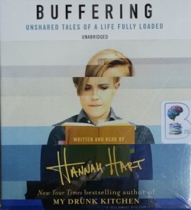 Buffering - Unshared Tales of a Life Fully Loaded written by Hannah Hart performed by Hannah Hart on CD (Unabridged)